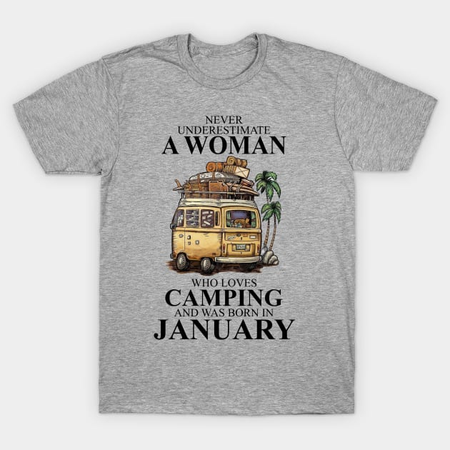 Never Underestimate A Woman Who Loves Camping And Was Born In January T-Shirt by boltongayratbek